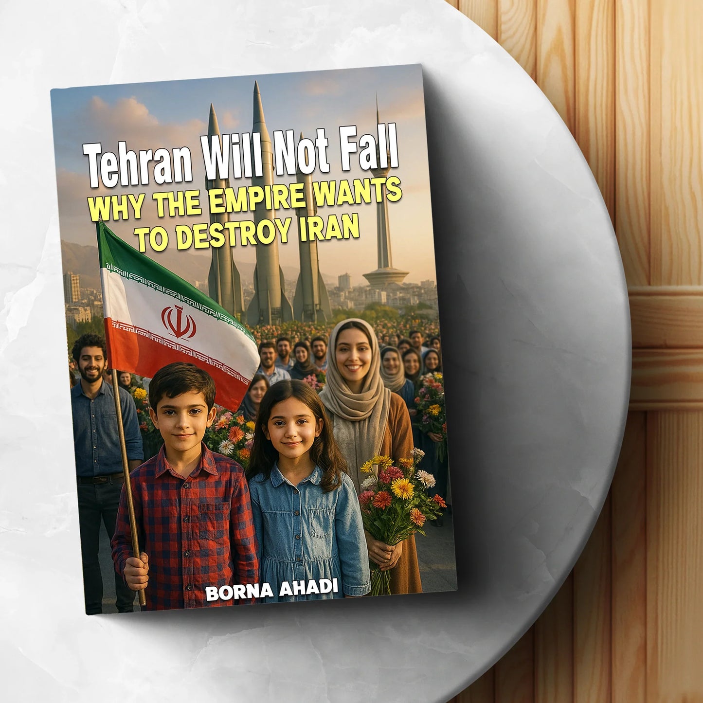 Tehran Will Not Fall: Why the Empire Wants to Destroy Iran