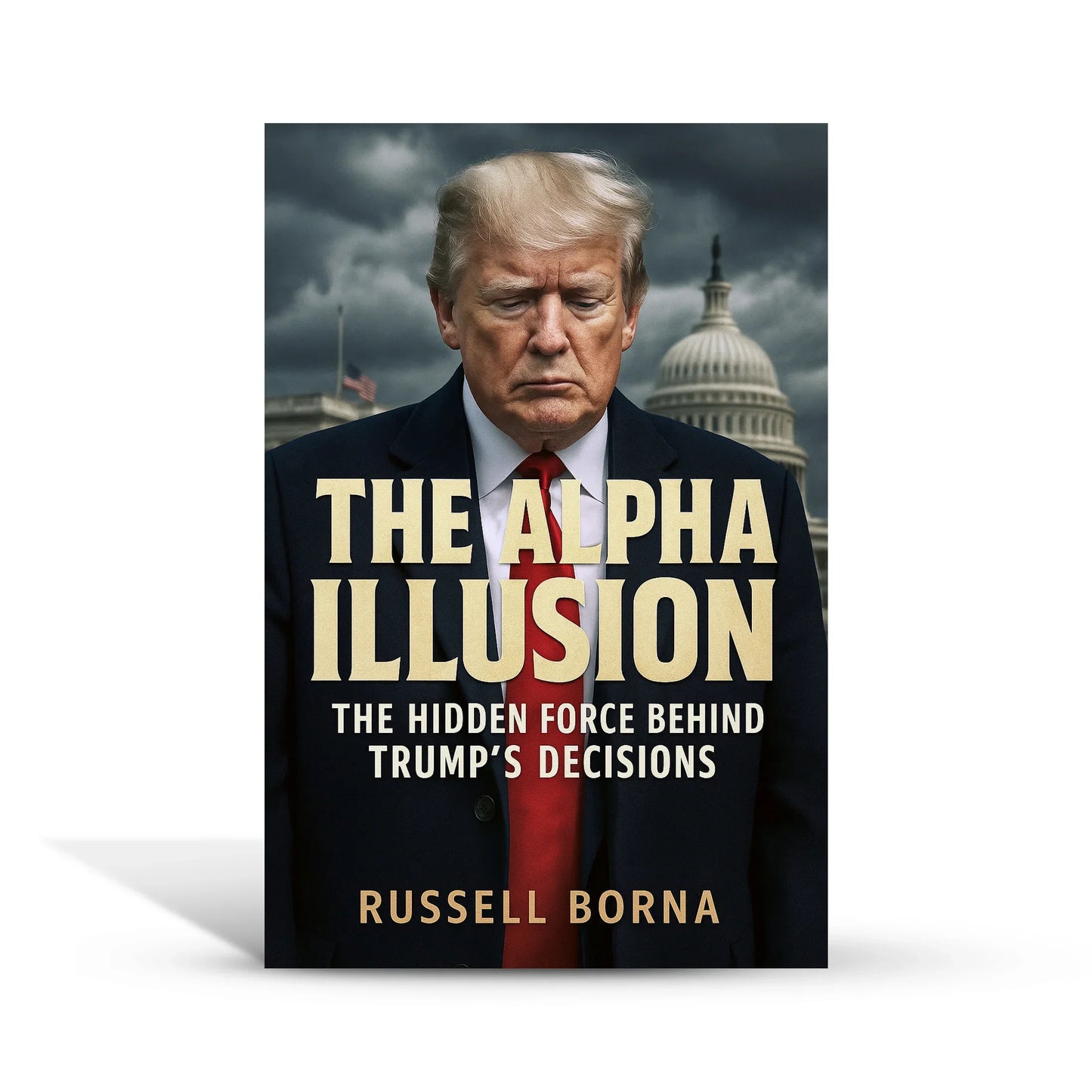 The Alpha Illusion: The Hidden Forces Behind Trump’s Decisions
