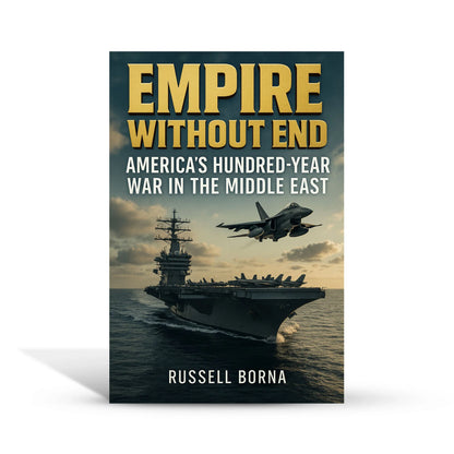 Empire Without End: America’s Hundred-Year War in the Middle East