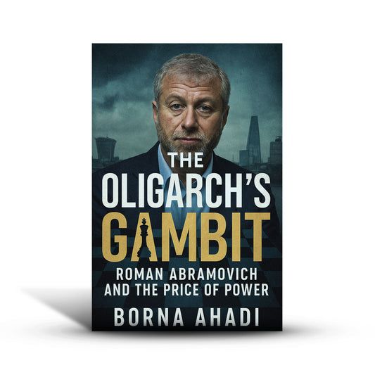 The Oligarch’s Gambit: Roman Abramovich and the Price of Power