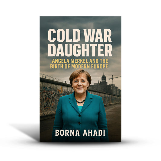 Cold War Daughter: Angela Merkel and the Birth of Modern Europe