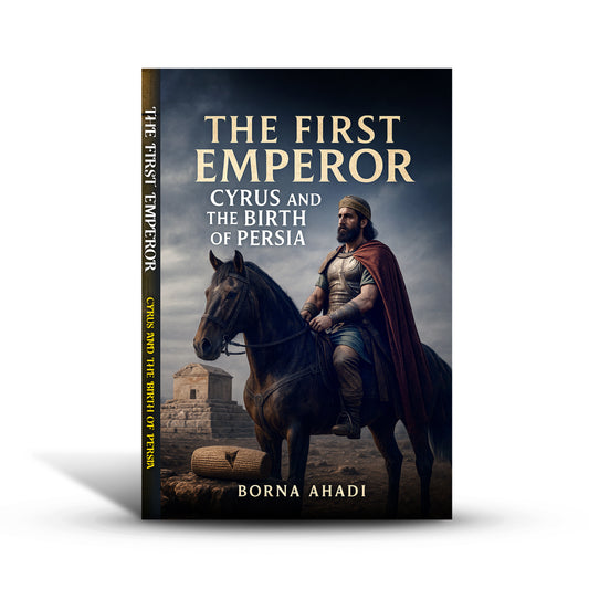 The First Emperor: Cyrus and the Birth of Persia